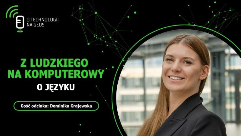 Okładka podcastu "O technologii na głos", ze zdjęciem ekspertki Dominiki Grajewskiej, napis "Z Ludzkiego na komputerowy. O języku".