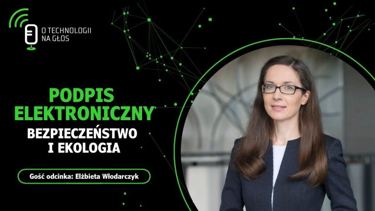 Okładka podcastu "O Technologii na Głos" z ekspertką, Elżbietą Włodarczyk na zdjęciu, napis "Podpis elektroniczny. Bezpieczeństwo i ekologia"