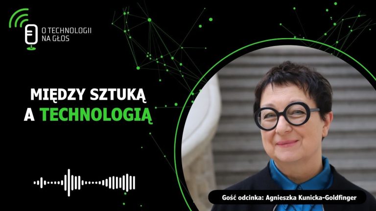 okładka podcastu "o technologii na głos" z tytułem "między sztuką a technologią", w tle gość Agnieszka Kunicka-Goldfinger