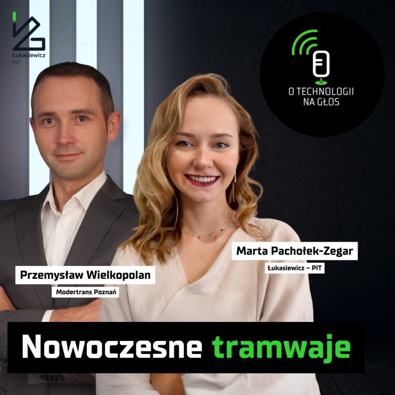 Marta Pachołek-Zegar i Przemysław Wielkopolan, goście podcastu O technologii na głos. Na dole tytuł odcinka - Nowoczesne tramwaje, do góry logo Łukasiewicz - PIT i logo podcastu