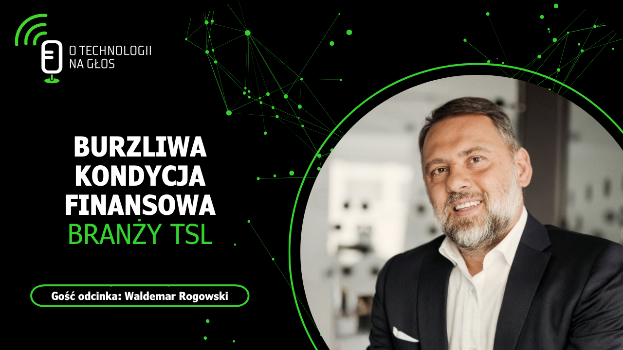 Zdjęcie przedstawia Waldemara Rogowskiego, gościa podcastu "O technologii na głos" - odcinek pt. "Burzliwa kondycja finansowa branży TSL"